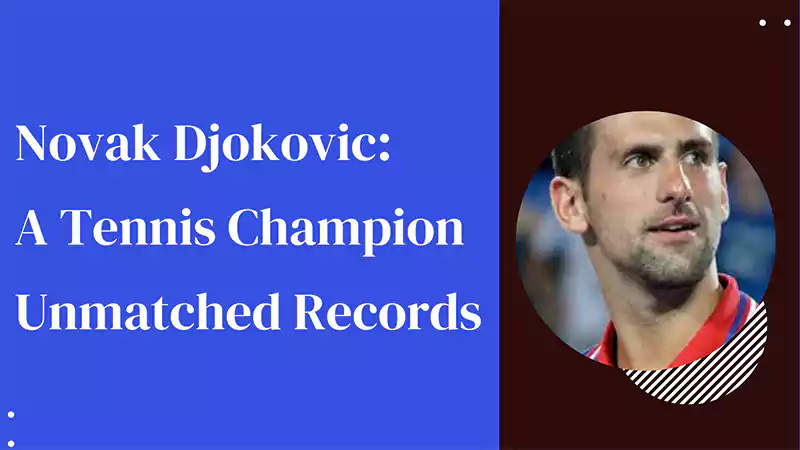 Home Novak Djokovic A Tennis Champion with Unmatched Records